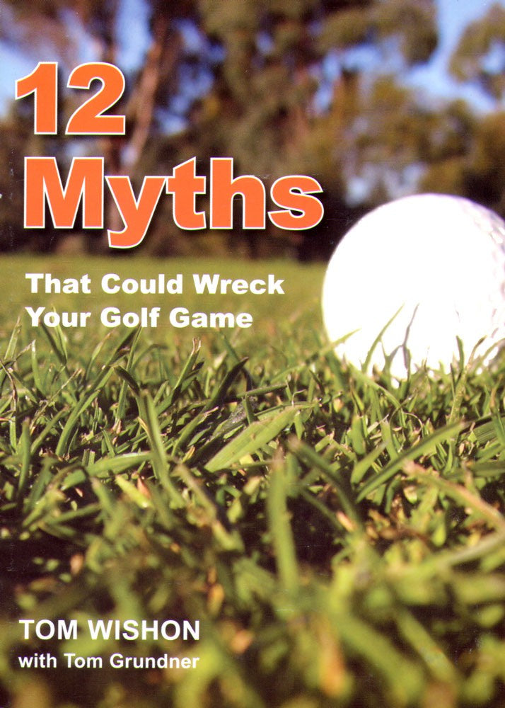 Brand New Tom Wishon Golf Book. 12 Myths That Could Wreck Your Golf Game.
